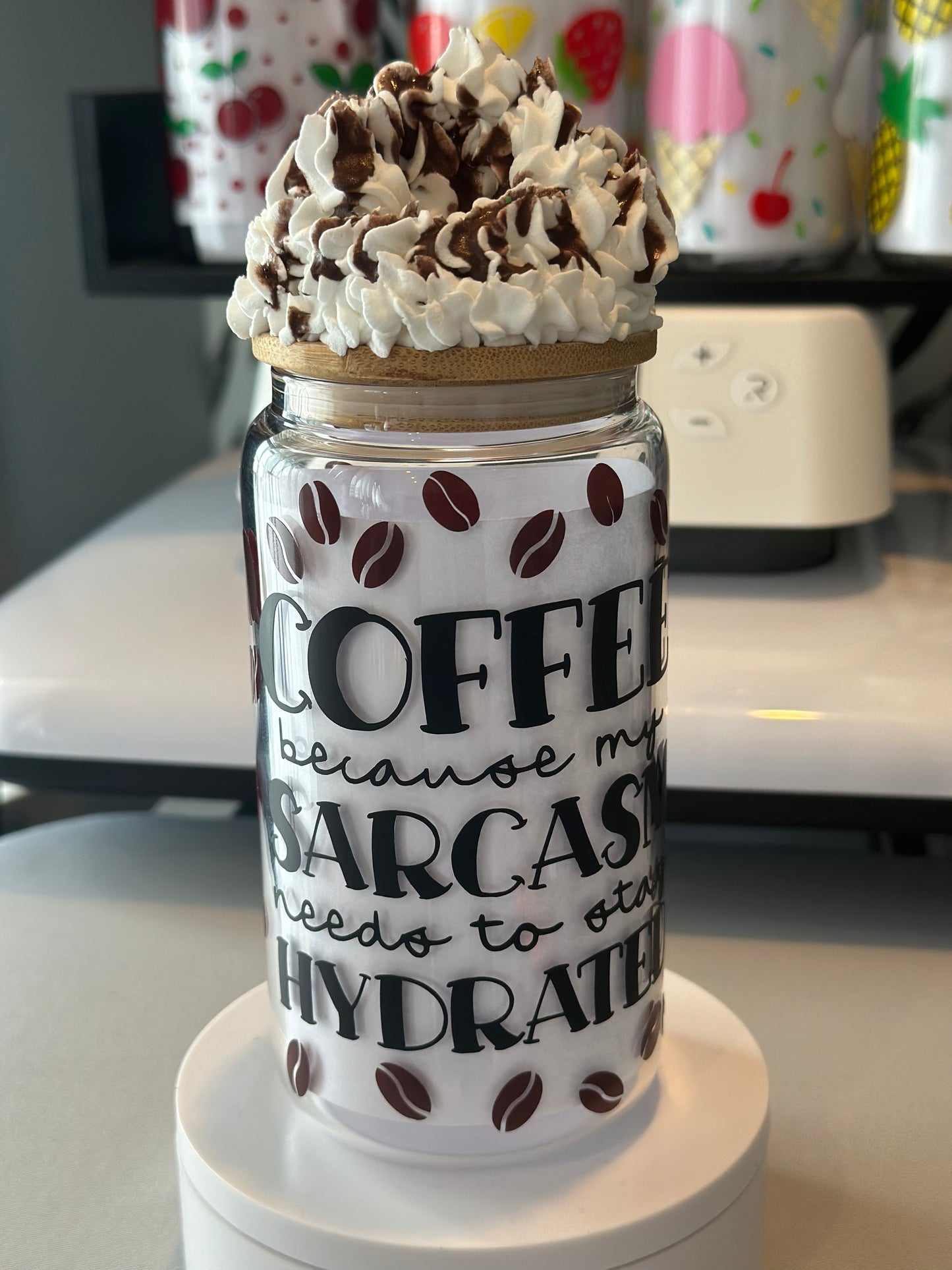 Coffee Because My Sarcasm Needs To Stay Hydrated 16oz Glass Can with Mocha Drizzle Whipped Lid