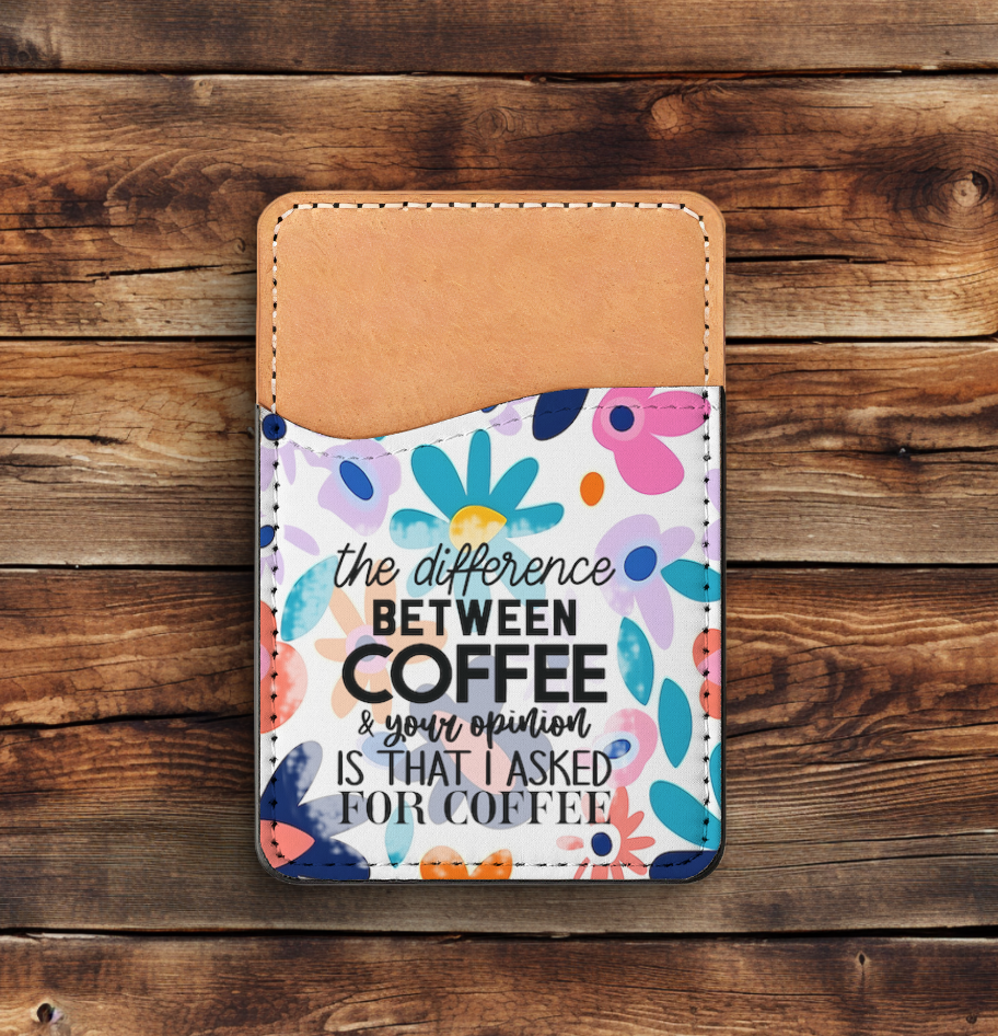I Asked For Coffee Not Your Opinion Phone Card Holder