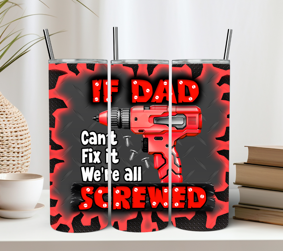 If Dad Can't Fix It we're All Screwed 20oz Tumbler Gift For Him