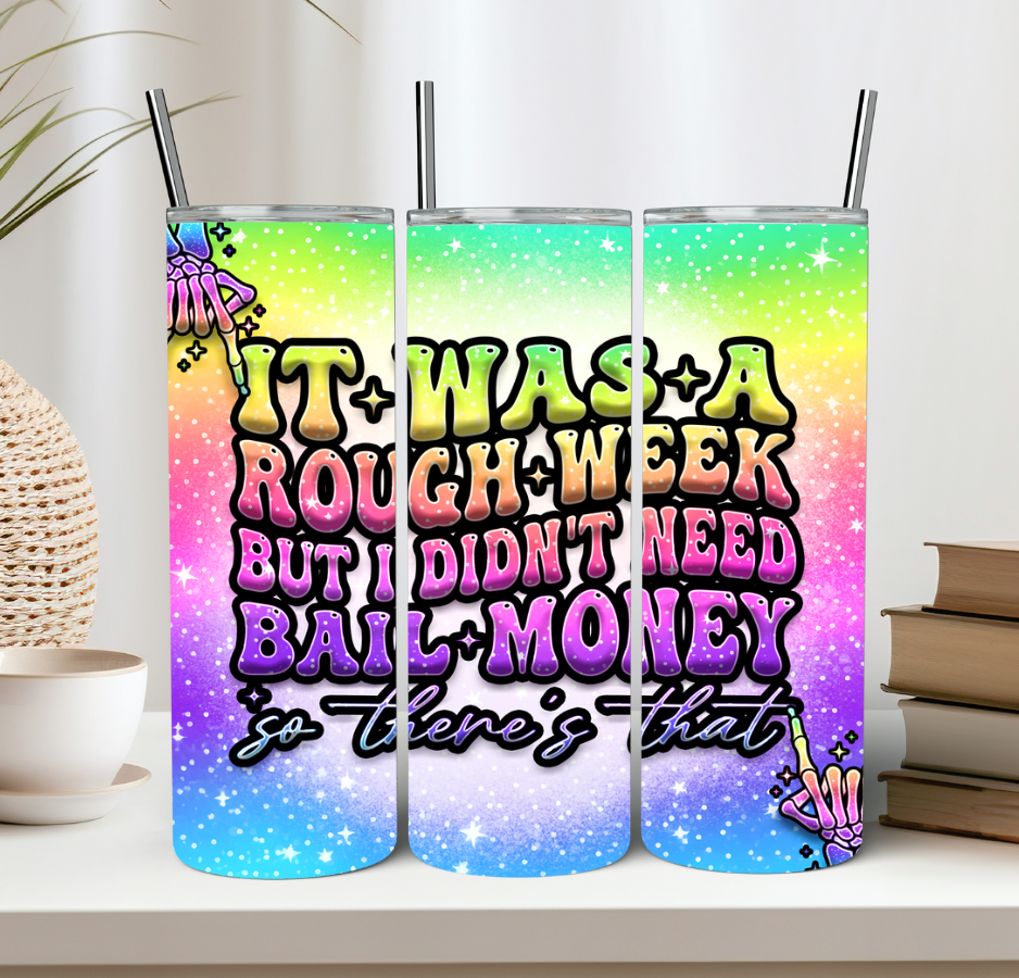 It Was A Rough Week But I Didn't Need Bail Money Tumbler