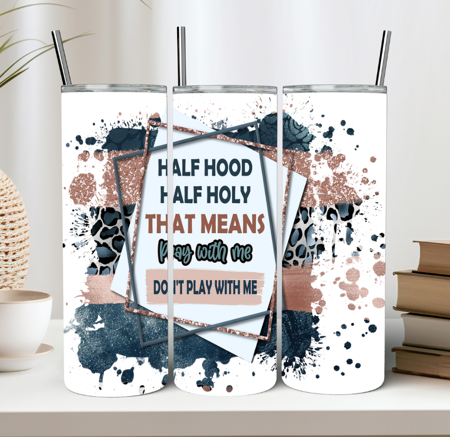 Half Hood Half Holy That Means Pray With Me Don't Play With Me Tumbler