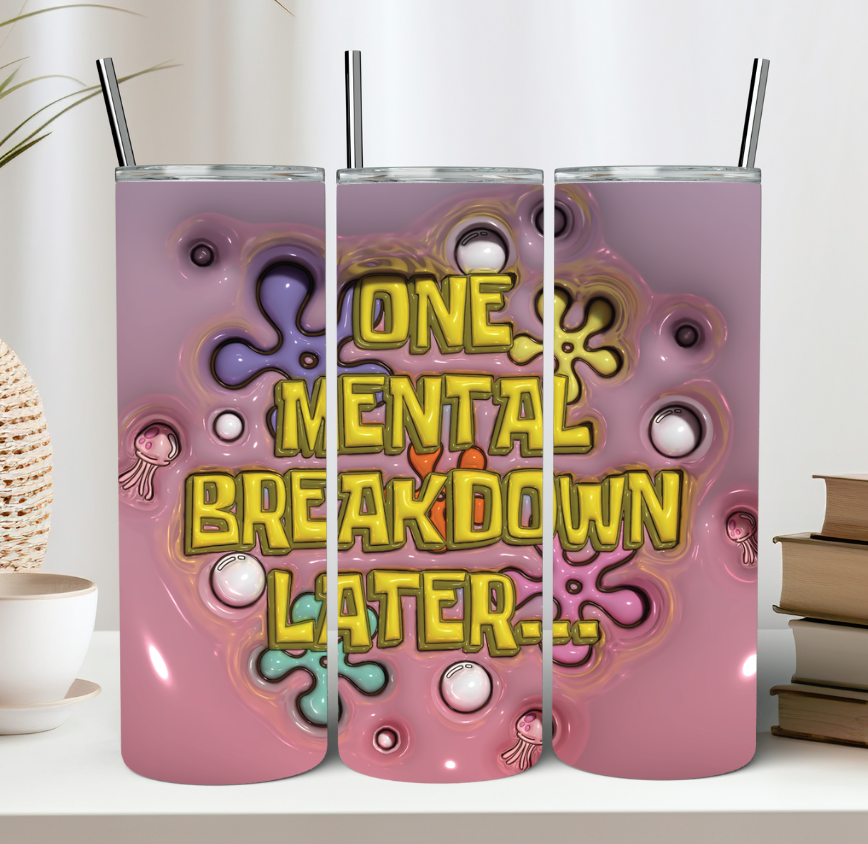 One Mental Breakdown Later Tumbler
