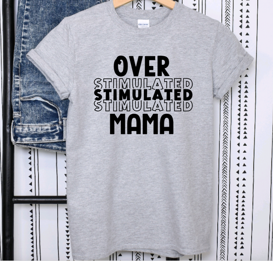 Over Stimulated Mama Shirt