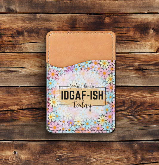 Feeling Kinda IDGAF-ISH Today Phone Card Holder