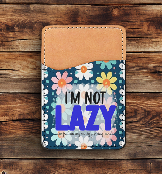 Im Not Lazy I'm On Energy Saving Mode Phone Card Holder