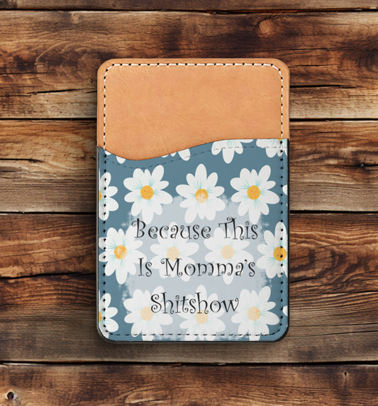 Because This Is Momma's Show Phone Card Holder