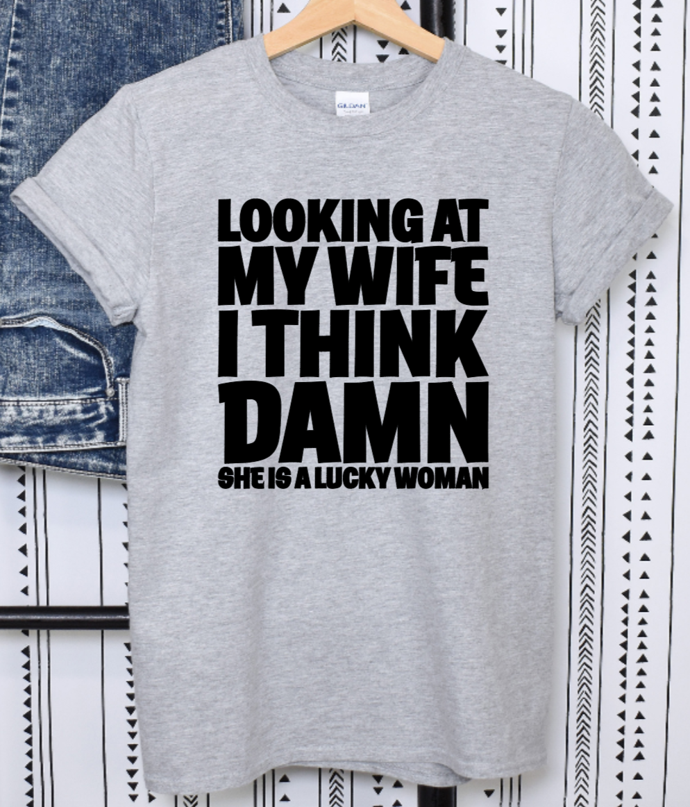 Looking At My Wife I Think Shirt Gift for Him