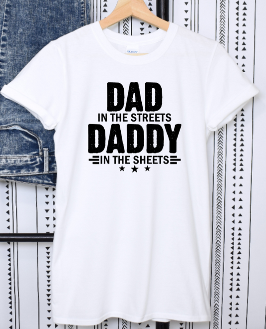 Dad in the Streets Daddy in the Sheets Shirt Gift for Him