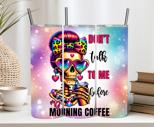 Don't Talk To Me Before Morning Coffee 20oz Tumbler